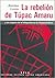 La rebelión de Túpac Amaru y los orígenes de la independencia de Hispanoamérica