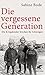 Die vergessene Generation: Die Kriegskinder brechen ihr Schweigen (German Edition)