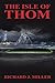 The Isle of Thom by Richard  J. Miller
