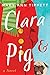 Clara & Pig (Clara Adventur...