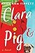 Clara & Pig (Clara Adventures Book 1)