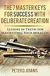 The 7 Master Keys for Success with Deliberate Creation: Lessons in Truth for Manifesting Your Miracles (VisualFestation Book 2) The 7 Master Keys for Success with Deliberate Creation: Lessons in Truth for Manifesting Your Miracles (VisualFestation Book 2)