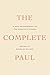 The Complete Paul: A New Arrangement of the Apostle's Words