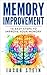 Memory Improvement: 10 Easy Steps To Improve Your Memory (Self Help and Memory Improvement)