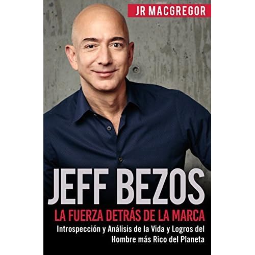 Jeff Bezos La Fuerza Detras De La Marca Spanish Version By J R