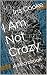 I Am Not Crazy: A Microbook