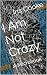 I Am Not Crazy by Iris Cooke