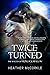 Twice Turned (The Wolves of...
