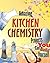 Amazing Kitchen Chemistry Projects: You Can Build Yourself (Build It Yourself)