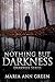 Nothing but Darkness by Maria Ann Green