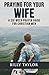 Praying for Your Wife: A Si...