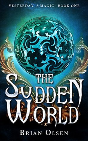 The Sudden World (Yesterday's Magic, #1)