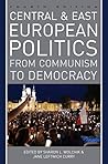 Central and East European Politics: From Communism to Democracy Book cover for Central and East European Politics: From Communism to Democracy