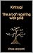 Kintsugi The art of repairing with gold: The art of repairing with gold