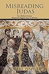Misreading Judas: How Biblical Scholars Missed the Biggest Story of All Time Book cover for Misreading Judas: How Biblical Scholars Missed the Biggest Story of All Time
