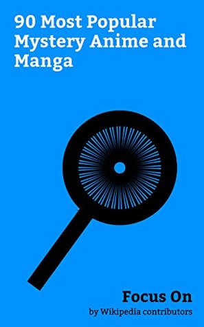Focus On: 90 Most Popular Mystery Anime and Manga: Ajin: Demi-Human, Erased (manga), Case Closed, Death Parade, The Ancient Magus' Bride, Monster (manga), ... Another (novel), Ergo Proxy, etc.
