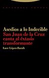Asedios a lo Indecible: San Juan de la Cruz canta al éxtasis transformante