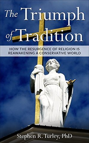 The Triumph of Tradition: How the Resurgence of Religion is Reawakening a Conservative World (Kindle Edition)