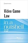 Video Game Law in a Nutshell by Dan D. Nabel