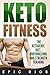 Keto Fitness: The Ketogenic...