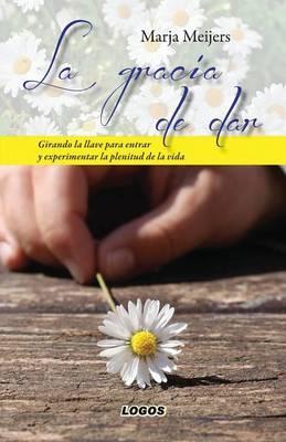 La gracia de dar: Girando la llave para entrar y experimentar la plenitud de la vida (Spanish Edition)