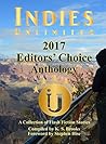 Indies Unlimited 2017 Editors' Choice Flash Fiction Anthology Indies Unlimited 2017 Editors' Choice Flash Fiction Anthology