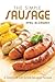 The Simple Sausage: A Cookbook with Simple Sausage Recipes