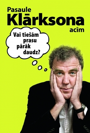 Pasaule Klārksona acīm. Vai tiešām prasu pārāk daudz?