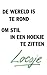 De wereld is te rond om stil in een hoekje te zitten by Loesje