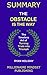 Summary: The Obstacle Is the Way by Ryan Holiday: The Timeless Art of Turning Trials into Triumph | Key Ideas in 1 Hour or Less