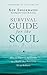 Survival Guide for the Soul: How to Flourish Spiritually in a World that Pressures Us to Achieve