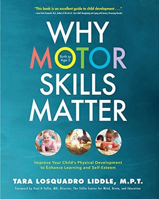 Why Motor Skills Matter: Improve Your Child's Physical Development to Enhance Learning and Self-Esteem