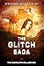 The Glitch Saga: The Comple...