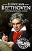Ludwig van Beethoven: A Life from Beginning to End (Composer Biographies)