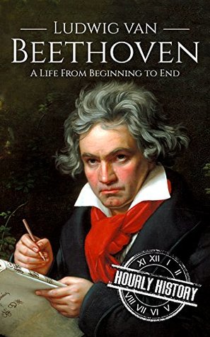 Ludwig van Beethoven: A Life from Beginning to End (Composer Biographies)