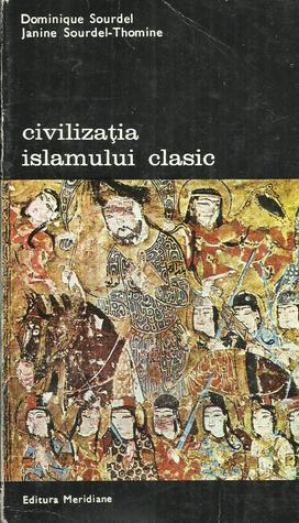 Civilizația islamului clasic. Volumul 1