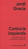 Contra la izquierda. Para seguir siendo de izquierdas en el siglo XXI