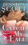 Catch My Fall by Jessica Scott Catch My Fall by Jessica Scott
