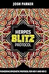 Herpes Blitz Protocol: Start Destroying Your Herpes With The Simple Yet Powerful