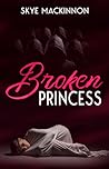 Broken Princess by Skye MacKinnon