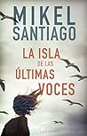 La isla de las últimas voces by Mikel Santiago