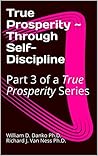 True Prosperity ~ Through Self-Discipline: Part 3 of a True Prosperity Series