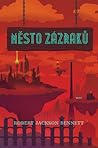 Město zázraků by Robert Jackson Bennett