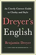 Dreyer's English: An Utterly Correct Guide to Clarity and Style