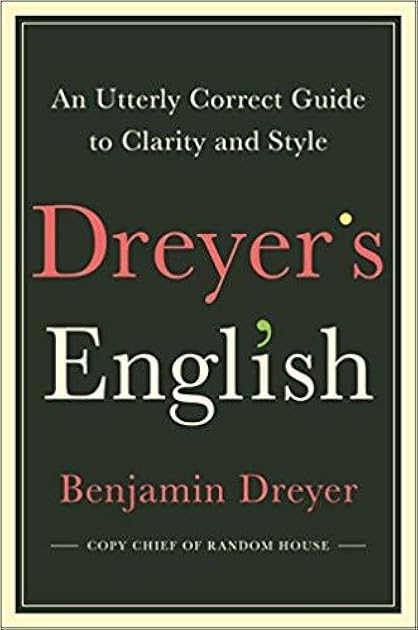 Dreyer's English: An Utterly Correct Guide to Clarity and Style