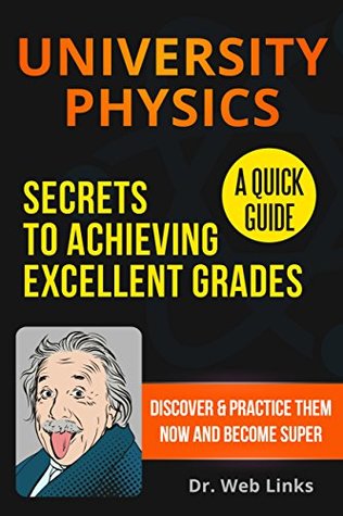 University Physics: Secrets to Achieving Excellent Grades; A Quick Guide (Kindle Edition)