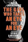 The Girl Who Takes an Eye for an Eye by David Lagercrantz