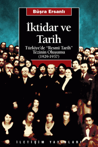 İktidar ve Tarih: Türkiye'de "Resmi Tarih" Tezinin Oluşumu (1929 - 1937)