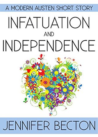Infatuation and Independence: A Modern Austen Short Story (A Year with Jane Austen)