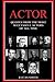 Actor: Quotes from the most successful Actors of all Time.
